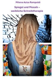 Cover von Vom Spiegel zum Mosaik - weibliche Schreibtherapie