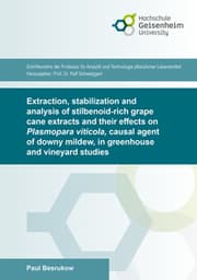 Cover von Extraction, stabilization and analysis of stilbenoid-rich grape cane extracts and their effects on Plasmopara viticola, causal agent of downy mildew, in greenhouse and vineyard studies