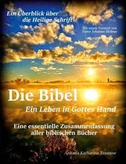 Cover von Die Bibel - Ein Leben in Gottes Hand, Eine essentielle Zusammenfassung aller biblischen Bücher