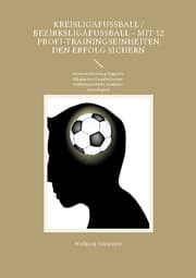 Cover von Kreisligafußball / Bezirksligafußball - Mit 12 Profi-Trainingseinheiten den Erfolg sichern