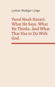 Cover von Yuval Noah Harari: What He Says. What He Thinks. And What That Has to Do With God.