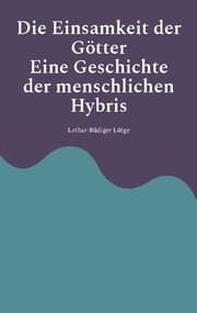 Cover von Die Einsamkeit der Götter - Eine Geschichte der menschlichen Hybris