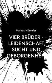 Cover von Vier Brüder - Leidenschaft, Sucht und Geborgenheit