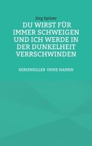 Cover von Du wirst für immer schweigen, und ich werde in der Dunkelheit verschwinden