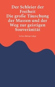 Cover von Der Schleier der Freiheit - Die große Täuschung der Massen und der Weg zur geistigen Souveränität