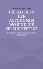 Cover von Die Illusion der Autonomie! Wo sind die Erleuchteten?