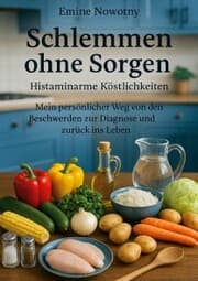 Cover von Schlemmen ohne Sorgen: Histaminarme Köstlichkeiten