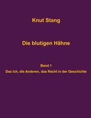 Cover von Die blutigen Hähne: Beiträge zu Herrschaft, Legitimation und Kooperation - Band 1: Das Ich, die Anderen, das Recht in der Geschichte