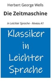 Cover von Die Zeitmaschine: In Leichter Sprache - Niveau A1