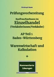 Cover von Prüfungsvorbereitung Kauffrau/Kaufmann im Einzelhandel (Verkäuferinnen/Verkäufer) AP Teil 1 Baden-Württemberg Warenwirtschaft und Kalkulation + Kommentierte Lösungen
