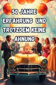 Cover von 50 Jahre Erfahrung und Trotzdem Keine Ahnung