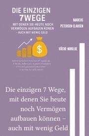 Cover von Die einzigen 7 Wege, mit denen Sie heute noch Vermögen aufbauen können - auch mit wenig Geld