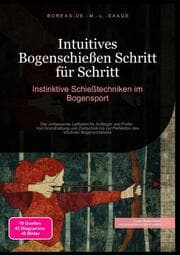 Cover von Intuitives Bogenschießen Schritt für Schritt: Instinktive Schießtechniken im Bogensport