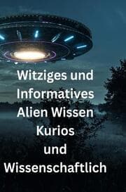 Cover von Witziges und Informatives Alien Wissen Kurios und Wissenschaftlich