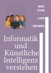 Cover von Informatik und Künstliche Intelligenz verstehen