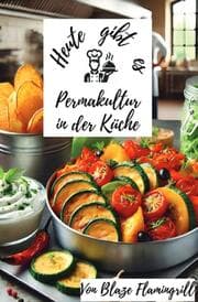 Cover von Heute gibt es - Permakultur in der Küche