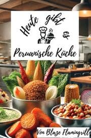 Cover von Heute gibt es - Peruanische Küche