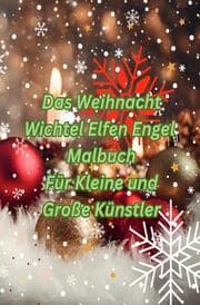 Cover von Das Weihnacht - Wichtel - Elfen - Engel Malbuch