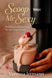 Cover von Scoop Me Sexy - Verführerische Eiscreme aus der Ninja Creami®