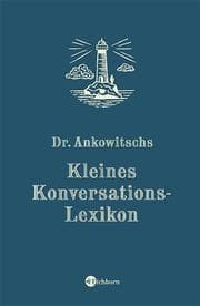 Cover von Dr.Ankowitschs Kleines Konversations-Lexikon