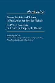 Cover von Die neulateinische Dichtung in Frankreich zur Zeit der Pléiade / La Poésie néo-latine en France au temps de la Pléiade