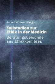 Cover von Fallstudien zur Ethik in der Medizin - Beratungsbeispiele aus Ethikkommitees