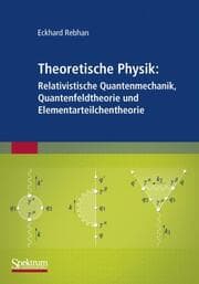 Cover von Theoretische Physik: Relativistische Quantenmechanik, Quantenfeldtheorie und Elementarteilchentheorie