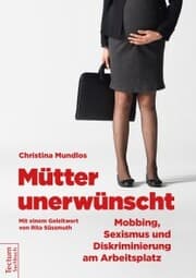 Cover von Mütter unerwünscht - Mobbing, Sexismus und Diskriminierung am Arbeitsplatz