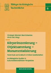 Cover von Körperinszenierung - Objektsammlung - Monumentalisierung: Totenritual und Grabkult in frühen Gesellschaften