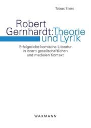 Cover von Robert Gernhardt: Theorie und Lyrik. Erfolgreiche komische Literatur in ihrem gesellschaftlichen und medialen Kontext