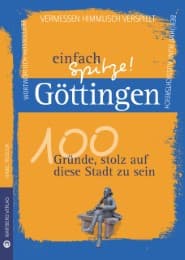 Cover von Göttingen - einfach Spitze! 100 Gründe, stolz auf diese Stadt zu sein