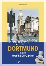 Cover von Aufgewachsen in Dortmund in den 70er & 80er Jahren