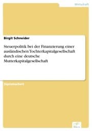 Cover von Steuerpolitik bei der Finanzierung einer ausländischen Tochterkapitalgesellschaft durch eine deutsche Mutterkapitalgesellschaft