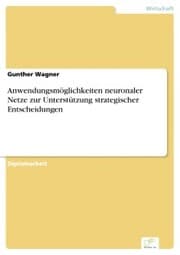 Cover von Anwendungsmöglichkeiten neuronaler Netze zur Unterstützung strategischer Entscheidungen