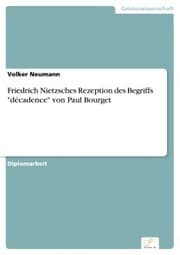 Cover von Friedrich Nietzsches Rezeption des Begriffs 'décadence' von Paul Bourget