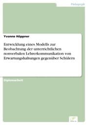 Cover von Entwicklung eines Modells zur Beobachtung der unterrichtlichen nonverbalen Lehrerkommunikation von Erwartungshaltungen gegenüber Schülern