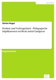 Cover von Freiheit und Geborgenheit - Pädagogische Implikationen im Werk Astrid Lindgrens