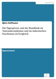 Cover von Die Tagespresse und der Rundfunk im Nationalsozialismus und im italienischen Faschismus im Vergleich