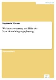 Cover von Werkstattsteuerung mit Hilfe der Maschinenbelegungsplanung
