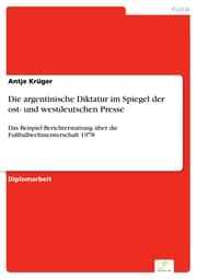 Cover von Die argentinische Diktatur im Spiegel der ost- und westdeutschen Presse