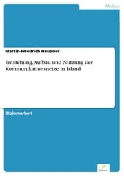 Cover von Entstehung, Aufbau und Nutzung der Kommunikationsnetze in Island