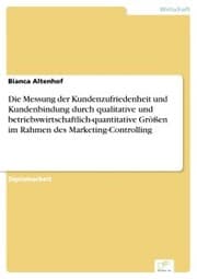 Cover von Die Messung der Kundenzufriedenheit und Kundenbindung durch qualitative und betriebswirtschaftlich-quantitative Größen im Rahmen des Marketing-Controlling