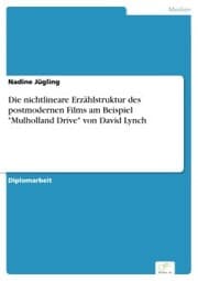 Cover von Die nichtlineare Erzählstruktur des postmodernen Films am Beispiel 'Mulholland Drive' von David Lynch