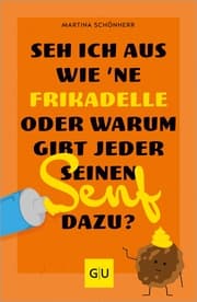 Cover von Seh ich aus wie 'ne Frikadelle oder warum gibt jeder seinen Senf dazu?