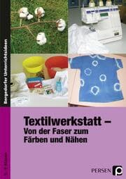 Cover von Textilwerkstatt - von der Faser zum Färben und Nähen