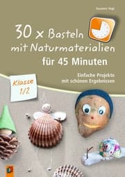 Cover von 30 x Basteln mit Naturmaterialien für 45 Minuten - Klasse 1/2