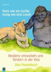 Cover von Stark wie ein Gorilla, mutig wie eine Löwin - Resilienz entwickeln und fördern in der Kita