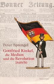 Cover von Gottfried Kinkel, die Medien und die Revolution 1849/50