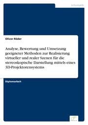 Cover von Analyse, Bewertung und Umsetzung geeigneter Methoden zur Realisierung virtueller und realer Szenen für die stereoskopische Darstellung mittels eines 3D-Projektorensystems