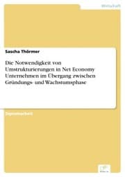 Cover von Die Notwendigkeit von Umstrukturierungen in Net Economy Unternehmen im Übergang zwischen Gründungs- und Wachstumsphase